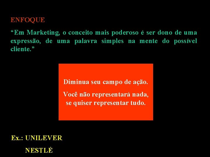 ENFOQUE “Em Marketing, o conceito mais poderoso é ser dono de uma expressão, de