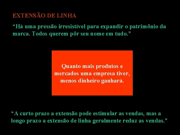 EXTENSÃO DE LINHA “Há uma pressão irresistível para expandir o patrimônio da marca. Todos