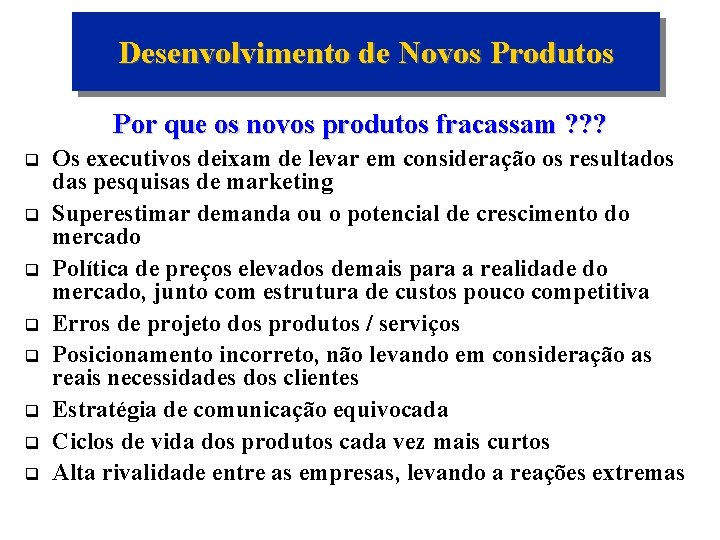 Desenvolvimento de Novos Produtos Por que os novos produtos fracassam ? ? ? q