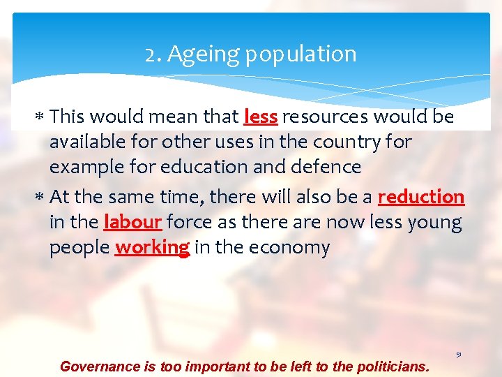 2. Ageing population This would mean that less resources would be available for other