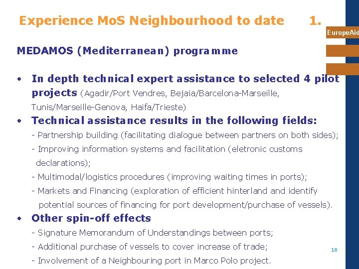 Experience Mo. S Neighbourhood to date 1. Europe. Aid MEDAMOS (Mediterranean) programme • In