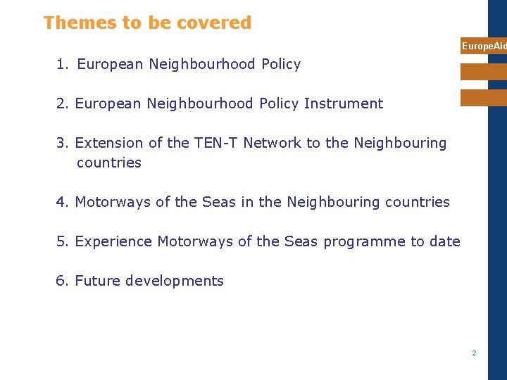 Themes to be covered Europe. Aid 1. European Neighbourhood Policy 2. European Neighbourhood Policy