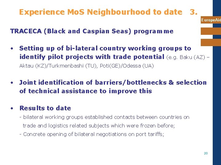 Experience Mo. S Neighbourhood to date 3. Europe. Aid TRACECA (Black and Caspian Seas) Experience Mo. S Neighbourhood to date 3. Europe. Aid TRACECA (Black and Caspian Seas)