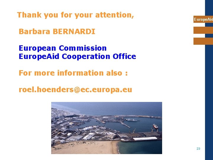 Thank you for your attention, Europe. Aid Barbara BERNARDI European Commission Europe. Aid Cooperation