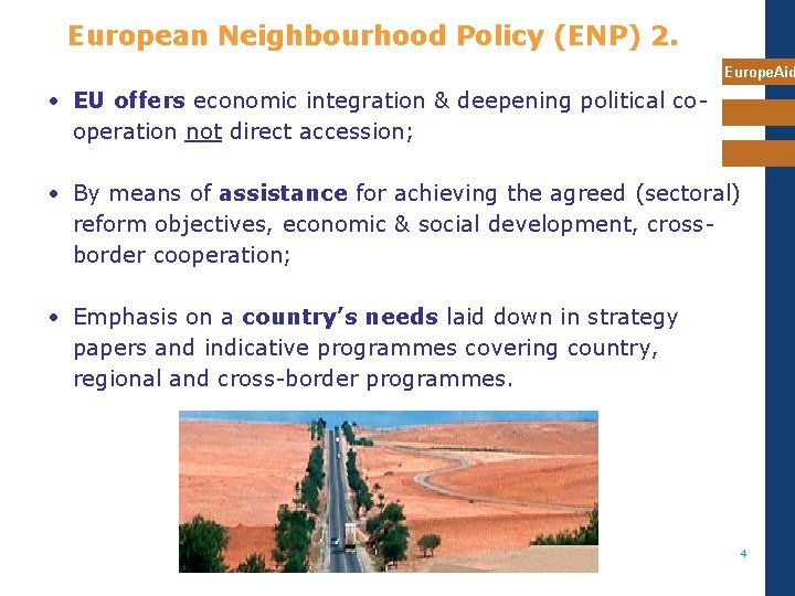 European Neighbourhood Policy (ENP) 2. Europe. Aid • EU offers economic integration & deepening