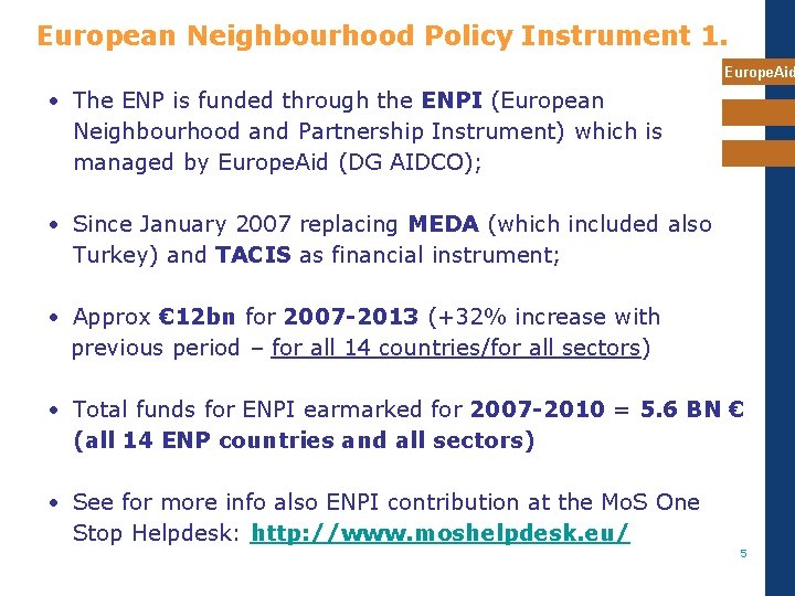 European Neighbourhood Policy Instrument 1. Europe. Aid • The ENP is funded through the European Neighbourhood Policy Instrument 1. Europe. Aid • The ENP is funded through the