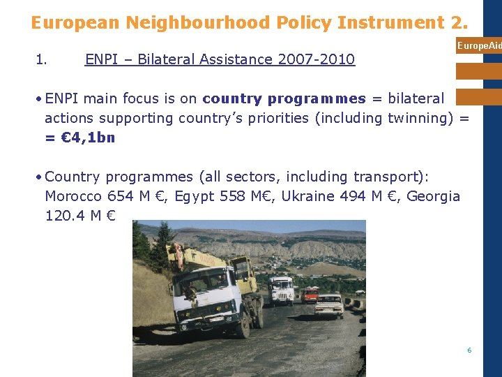 European Neighbourhood Policy Instrument 2. 1. ENPI – Bilateral Assistance 2007 -2010 Europe. Aid