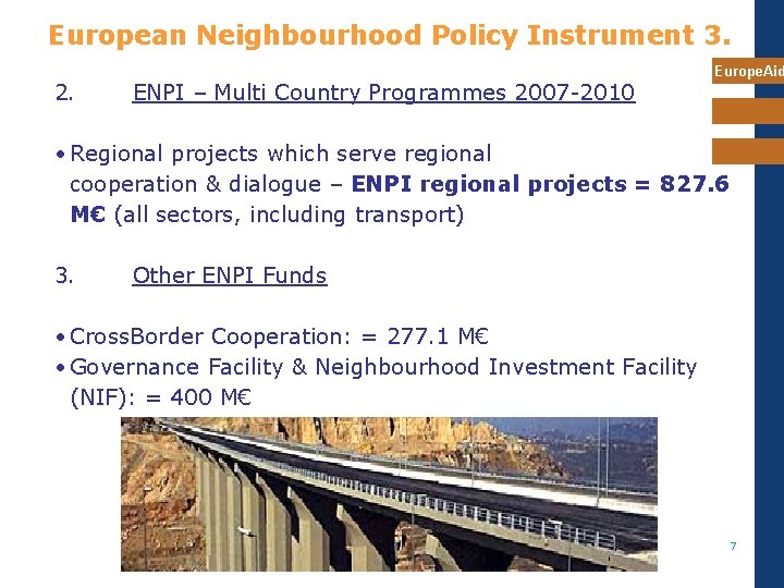 European Neighbourhood Policy Instrument 3. 2. ENPI – Multi Country Programmes 2007 -2010 Europe.