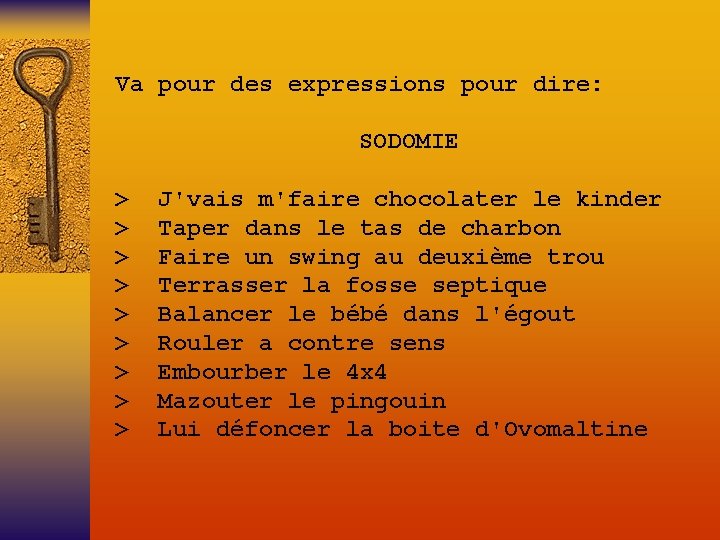 Va pour des expressions pour dire: SODOMIE > J'vais m'faire chocolater le kinder >