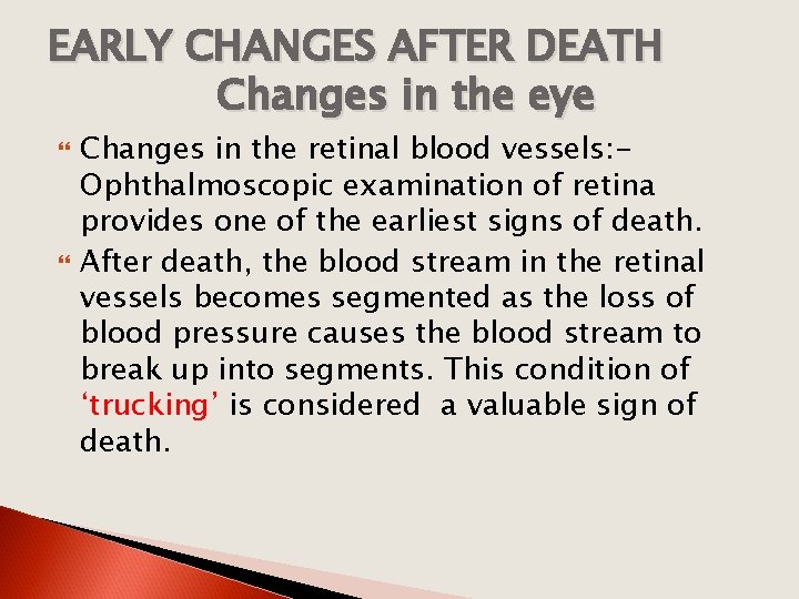 EARLY CHANGES AFTER DEATH Changes in the eye Changes in the retinal blood vessels: