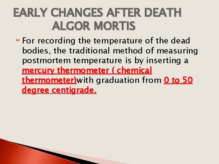 EARLY CHANGES AFTER DEATH ALGOR MORTIS For recording the temperature of the dead bodies,