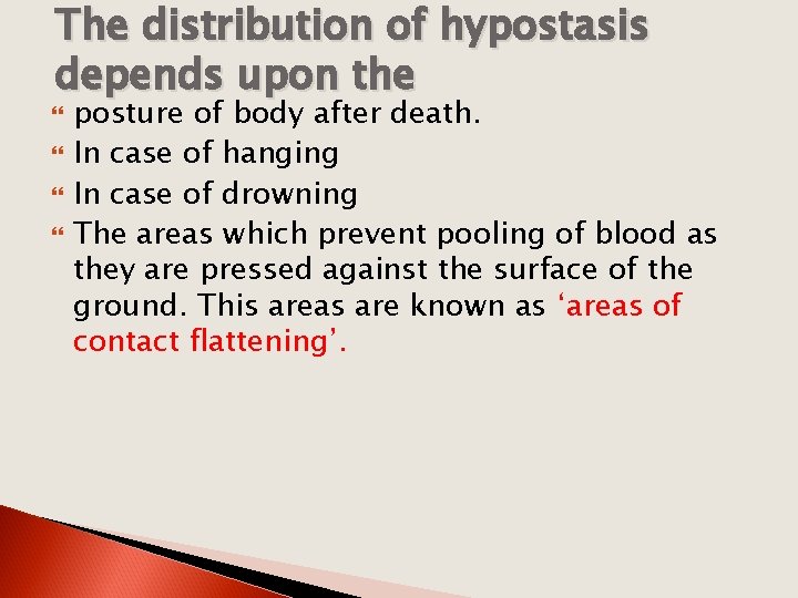 The distribution of hypostasis depends upon the posture of body after death. In case