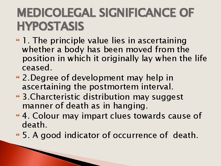 MEDICOLEGAL SIGNIFICANCE OF HYPOSTASIS 1. The principle value lies in ascertaining whether a body