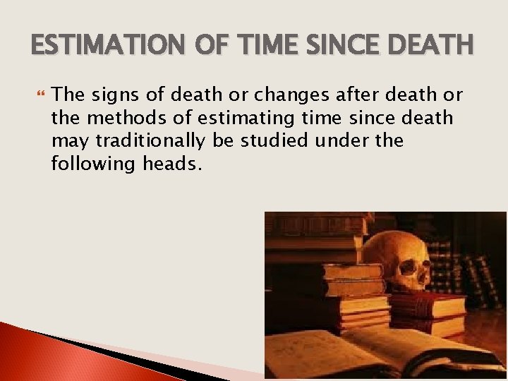 ESTIMATION OF TIME SINCE DEATH The signs of death or changes after death or
