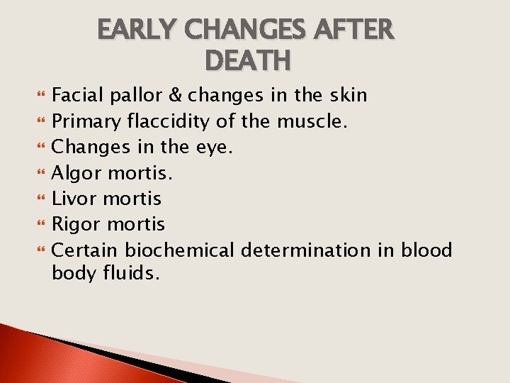 EARLY CHANGES AFTER DEATH Facial pallor & changes in the skin Primary flaccidity of