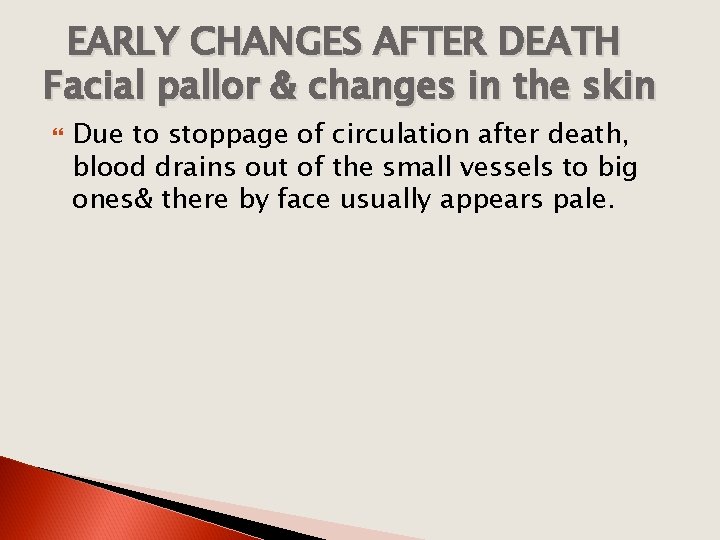 EARLY CHANGES AFTER DEATH Facial pallor & changes in the skin Due to stoppage