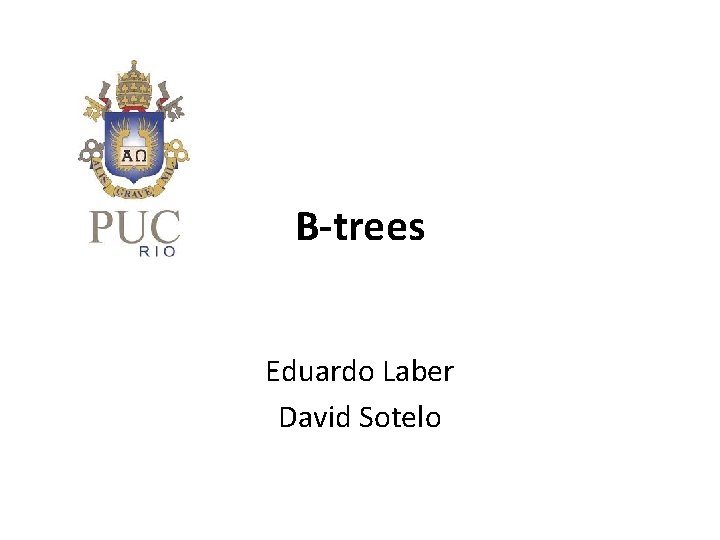 B-trees Eduardo Laber David Sotelo 