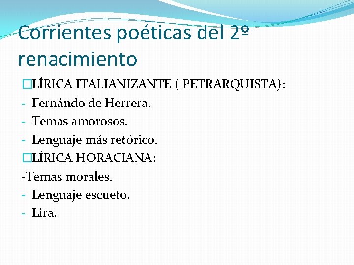 Corrientes poéticas del 2º renacimiento �LÍRICA ITALIANIZANTE ( PETRARQUISTA): - Fernándo de Herrera. -