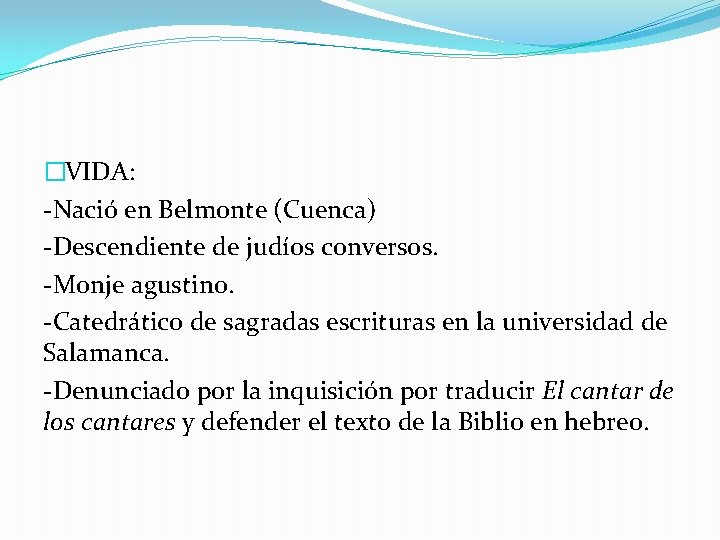 �VIDA: -Nació en Belmonte (Cuenca) -Descendiente de judíos conversos. -Monje agustino. -Catedrático de sagradas