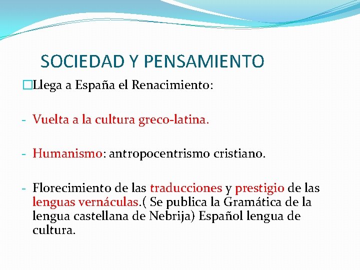 SOCIEDAD Y PENSAMIENTO �Llega a España el Renacimiento: - Vuelta a la cultura greco-latina.