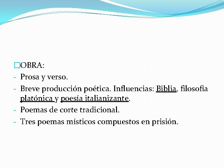 �OBRA: - Prosa y verso. - Breve producción poética. Influencias: Biblia, filosofía platónica y