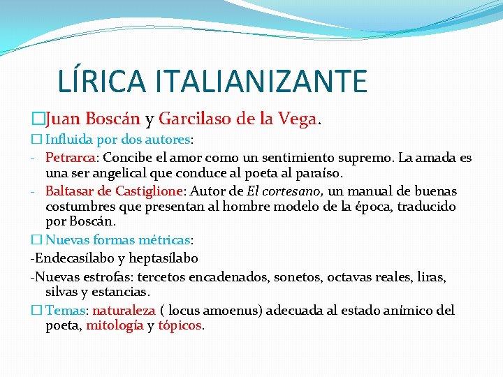 LÍRICA ITALIANIZANTE �Juan Boscán y Garcilaso de la Vega. � Influida por dos autores: