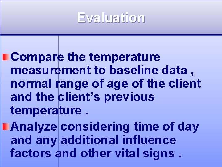 Evaluation Compare the temperature measurement to baseline data , normal range of age of