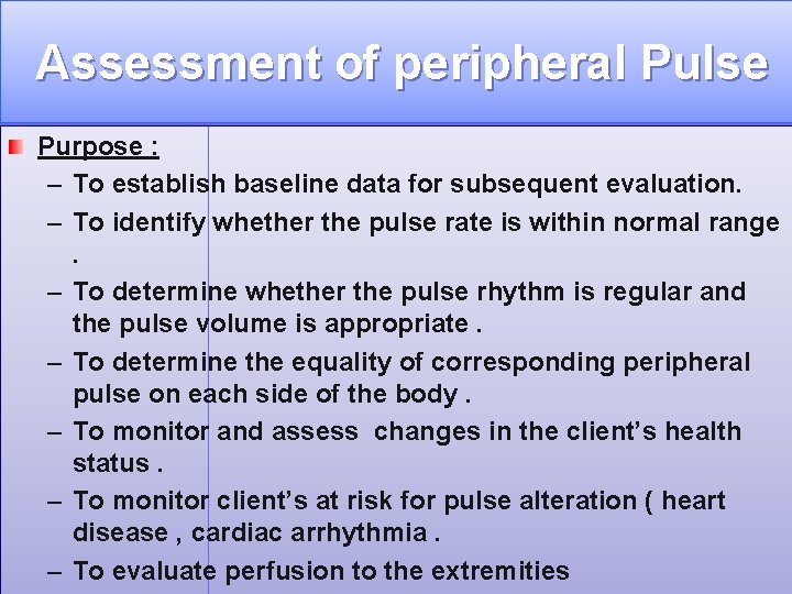  Assessment of peripheral Pulse Purpose : – To establish baseline data for subsequent