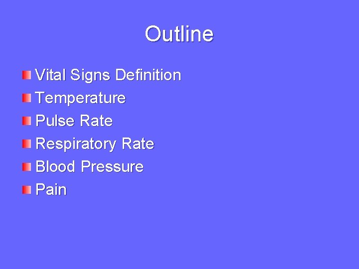 Outline Vital Signs Definition Temperature Pulse Rate Respiratory Rate Blood Pressure Pain 