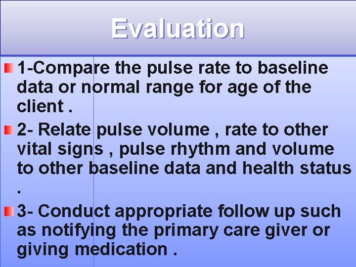 Evaluation 1 -Compare the pulse rate to baseline data or normal range for age