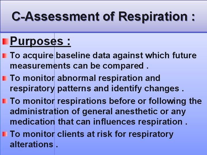 C-Assessment of Respiration : Purposes : To acquire baseline data against which future measurements