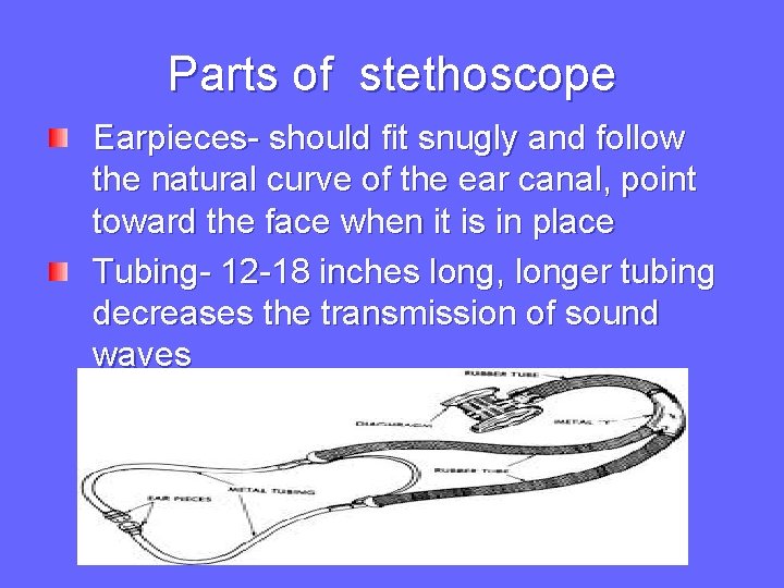 Parts of stethoscope Earpieces- should fit snugly and follow the natural curve of the