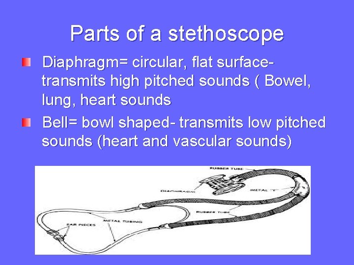 Parts of a stethoscope Diaphragm= circular, flat surface- transmits high pitched sounds ( Bowel,