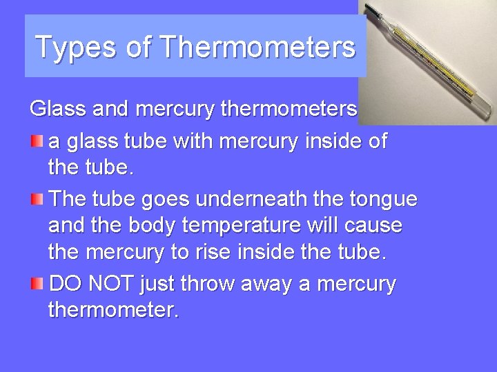 Types of Thermometers Glass and mercury thermometers a glass tube with mercury inside of