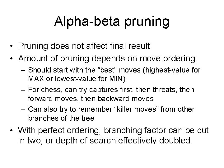 Alpha-beta pruning • Pruning does not affect final result • Amount of pruning depends