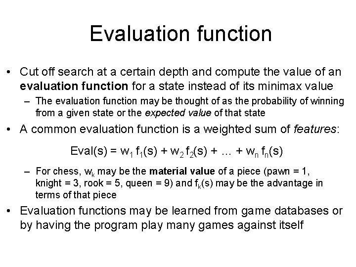 Evaluation function • Cut off search at a certain depth and compute the value