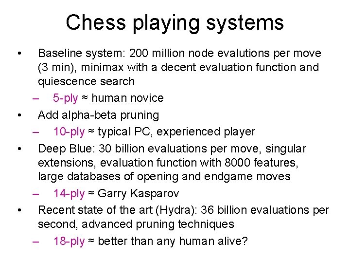 Chess playing systems • Baseline system: 200 million node evalutions per move (3 min),