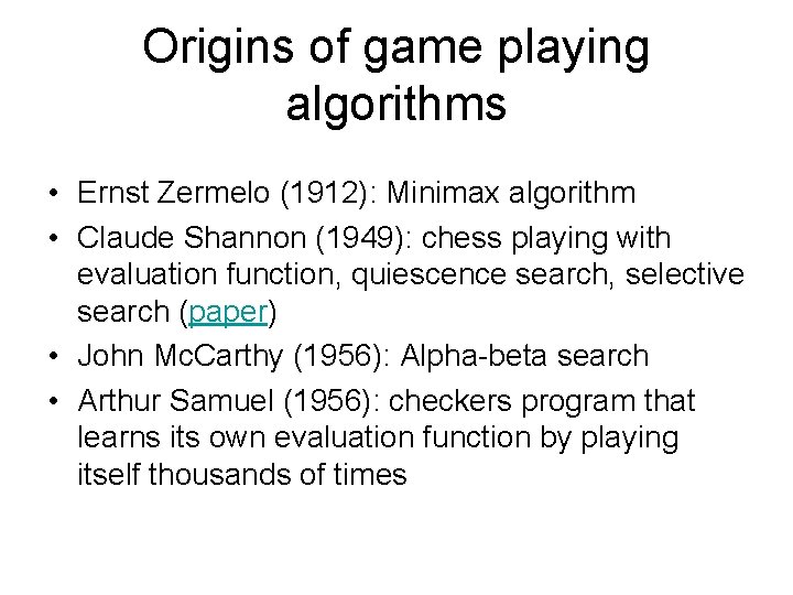 Origins of game playing algorithms • Ernst Zermelo (1912): Minimax algorithm • Claude Shannon
