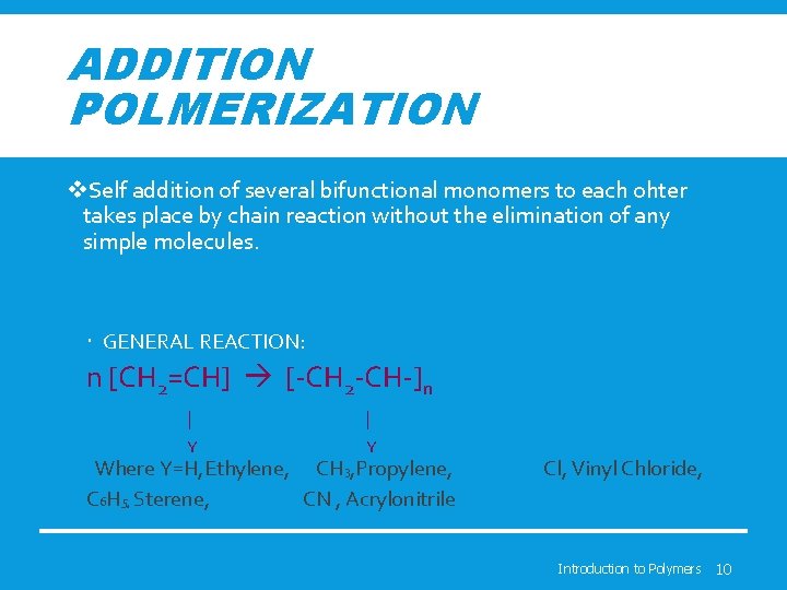 ADDITION POLMERIZATION v. Self addition of several bifunctional monomers to each ohter takes place