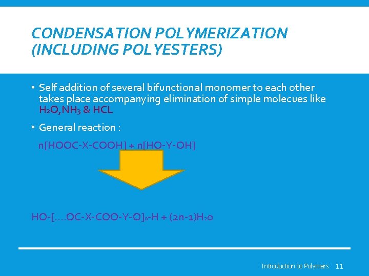 CONDENSATION POLYMERIZATION (INCLUDING POLYESTERS) • Self addition of several bifunctional monomer to each other