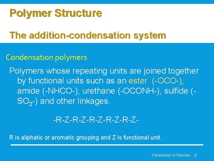 Polymer Structure The addition-condensation system Condensation polymers Polymers whose repeating units are joined together