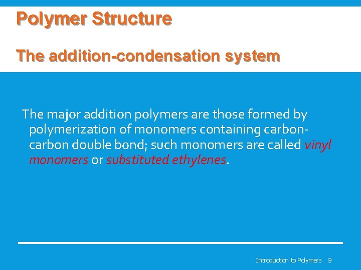 Polymer Structure The addition-condensation system The major addition polymers are those formed by polymerization