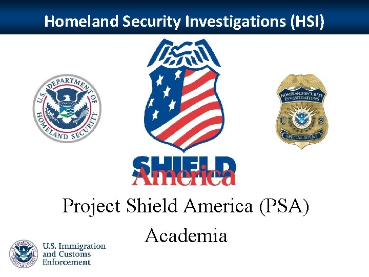 Homeland Security Investigations (HSI) Project Shield America (PSA) Academia 