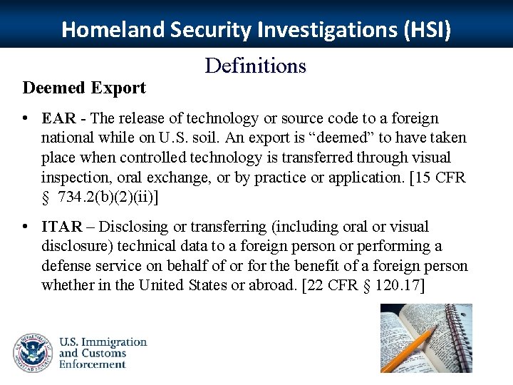 Homeland Security Investigations (HSI) Deemed Export Definitions • EAR - The release of technology