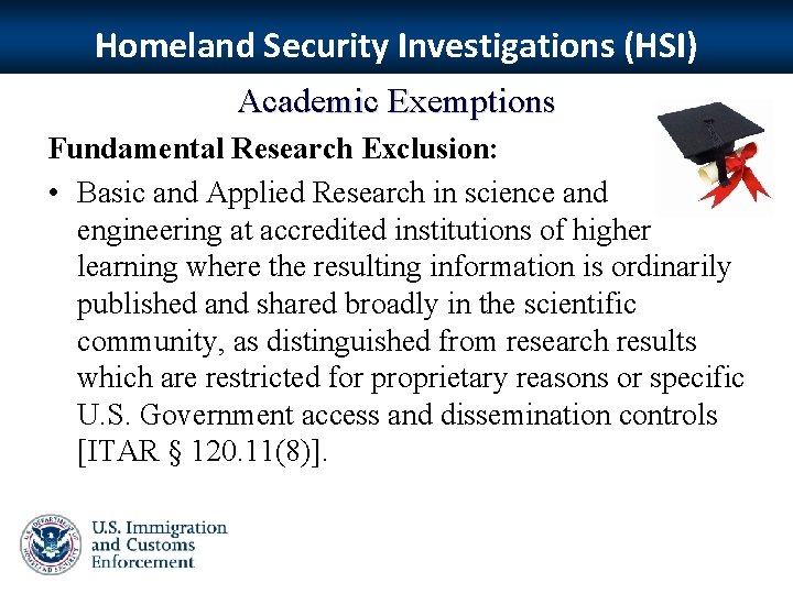 Homeland Security Investigations (HSI) Academic Exemptions Fundamental Research Exclusion: • Basic and Applied Research