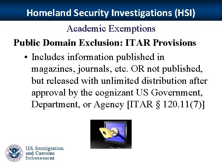 Homeland Security Investigations (HSI) Academic Exemptions Public Domain Exclusion: ITAR Provisions • Includes information