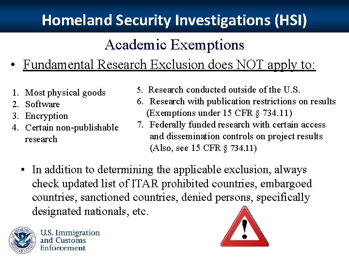 Homeland Security Investigations (HSI) Academic Exemptions • Fundamental Research Exclusion does NOT apply to: