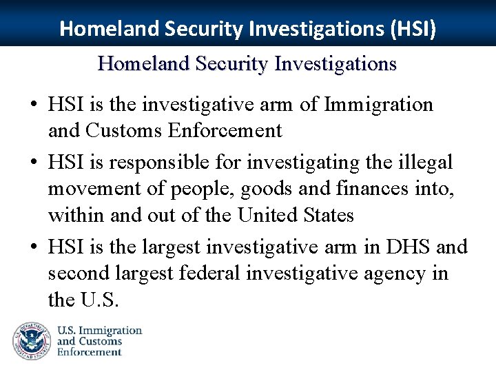 Homeland Security Investigations (HSI) Homeland Security Investigations • HSI is the investigative arm of
