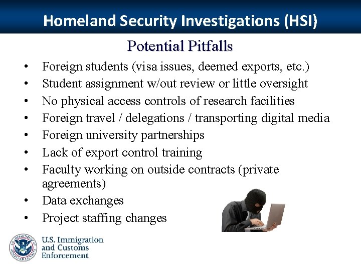 Homeland Security Investigations (HSI) Potential Pitfalls • • • Foreign students (visa issues, deemed
