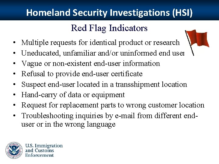 Homeland Security Investigations (HSI) Red Flag Indicators • • Multiple requests for identical product